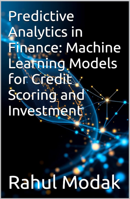 Predictive Analytics in Finance: Machine Learning Models for Credit Scoring and Investment
